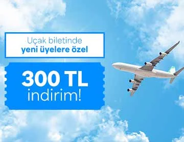 Yeni Üyelere Uçak Biletinde 300 TL İndirim!